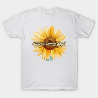 Have a Sunny Day! - Sunflower Design T-Shirt